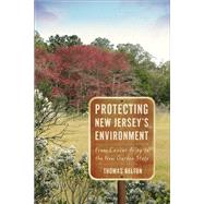 Protecting New Jersey's Environment : From Cancer Alley to t..., 9780813548876