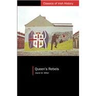 Queen's Rebels: Ulster Loyalism in Historic Perspective