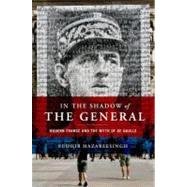 In the Shadow of the General : Modern France and the Myth of..., 9780195308884