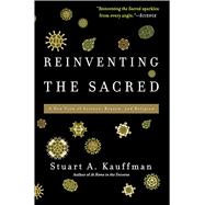 Reinventing the Sacred : A New View of Science, Reason, and ..., 9780465018888
