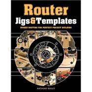 Router Jigs and Templates : Guided Routing for Perfect Proje..., 9781861088888