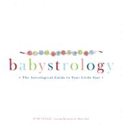 Babystrology : The Astrological Guide to Your Little Star, 9781440538889
