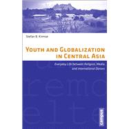 Youth and Globalization in Central Asia: Everyday Life Between Religion, Media, and International Donors,9783593398891 Youth and Globalization in Central Asia: Everyday Life Between Religion, Media, and International Donors,9783593398891