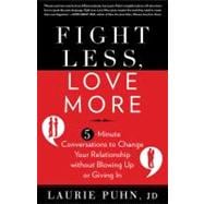 Fight Less, Love More : 5-Minute Conversations to Change You..., 9781609618896