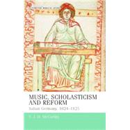 Music, Scholasticism and Reform : Salian Germany 1024-1125, 9780719078897