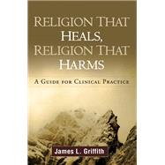Religion That Heals, Religion That Harms : A Guide for Clini..., 9781606238899