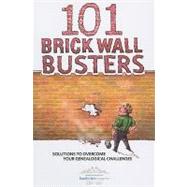 101 Brick Wall Busters : Solutions to Overcome Your Genealog..., 9781440308901