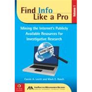 Find Info Like a Pro : Mining the Internet's Publicly Availa..., 9781604428902
