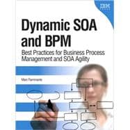 Dynamic SOA and BPM : Best Practices for Business Process Ma..., 9780137018918
