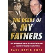 The Deeds of My Fathers: How My Grandfather and Father Built..., 9781441768919