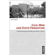 Civil War and State Formation: Political Economy of War and Peace in Liberia,9783593398921 Civil War and State Formation: Political Economy of War and Peace in Liberia,9783593398921