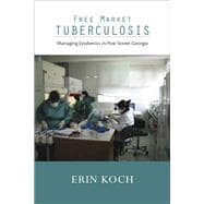 Free Market Tuberculosis : Managing Epidemics in Post-Soviet Georgia,9780826518927 Free Market Tuberculosis : Managing Epidemics in Post-Soviet Georgia,9780826518927