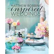 Matthew Robbins' Inspired Weddings : Designing Your Big Day ..., 9781584798934