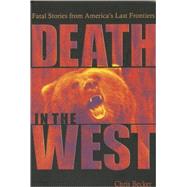 Death in the West : Fatal Stories from America's Last Fronti..., 9780873588935
