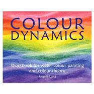 Colour Dynamics: Workbook Watercolour Painting and Colour Th..., 9781903458938