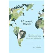 Almost Home : A Brazilian American's Reflections on Faith, C..., 9780299288945