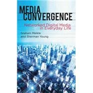 Media Convergence : Networked Digital Media in Everyday Life, 9780230228948
