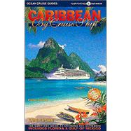 Caribbean by Cruise Ship : The Complete Guide to Cruising th..., 9780968838952