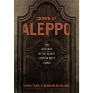 Crown of Aleppo : The Mystery of the Oldest Hebrew Bible Cod..., 9780827608955