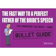 Fast Way to a Perfect Father of the Bride's Speech: Bullet G..., 9781444138955