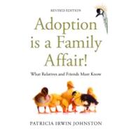 Adoption Is a Family Affair: What Relatives and Friends Must..., 9781849058957