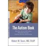 The Autism Book: What Every Parent Needs to Know About Early..., 9780316088961