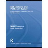 Nationalisms and Politics in Turkey: Political Islam, Kemalism and the Kurdish Issue,9781138788961 Nationalisms and Politics in Turkey: Political Islam, Kemalism and the Kurdish Issue,9781138788961