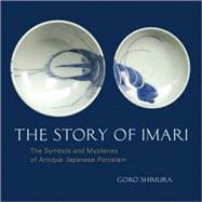 The Story of Imari: The Symbols and Mysteries of Antique Jap..., 9781580088961