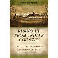 Rising up from Indian Country : The Battle of Fort Dearborn ..., 9780226428963