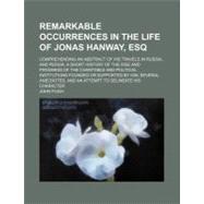 Remarkable Occurrences in the Life of Jonas Hanway, Esq.: Co..., 9780217268967