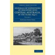 Journals of Expeditions of Discovery into Central Australia,..., 9781108038973