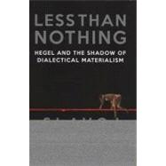 Less Than Nothing : Hegel and the Shadow of Dialectical Mate..., 9781844678976