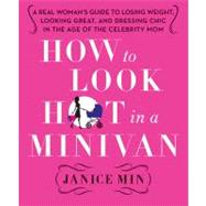 How to Look Hot in a Minivan : A Real Woman's Guide to Losin..., 9780312658977