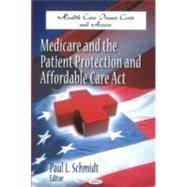Medicare and the Patient Protection and Affordable Care Act, 9781611228977
