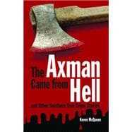 The Axman Came from Hell and Other Southern True Crime Stori..., 9781589808980