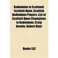 Badminton in Scotland : Scottish Open, Scottish Badminton Pl..., 9781156348987