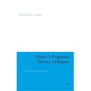 Peirce's Pragmatic Theory of Inquiry : Fallibilism and Indet..., 9780826488992