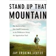 Stand up That Mountain : The Battle to Save One Small Commun..., 9781451679007
