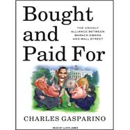 Bought and Paid for: The Unholy Alliance Between Barack Obam..., 9781400169016