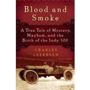 Blood and Smoke : A True Tale of Mystery, Mayhem and the Bir..., 9781439149041