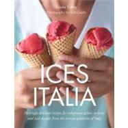 Ices Italia : Meltingly Delicious Recipes for Voluptuous Gel..., 9781862059047