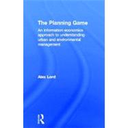 The Planning Game: An Information Economics Approach to Unde..., 9780415599054