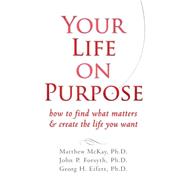 Your Life on Purpose : How to Find What Matters and Create t..., 9781572249059