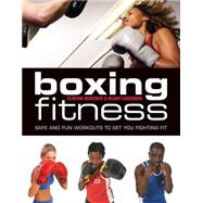 Boxing for Fitness : Safe and Fun Workouts to Get You Fighti..., 9781554079063