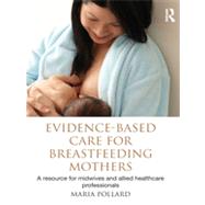 Evidence-based Care for Breastfeeding Mothers: A Resource fo..., 9780415499064