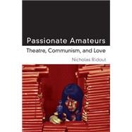Passionate Amateurs: Theatre, Communism, and Love,9780472119073 Passionate Amateurs: Theatre, Communism, and Love,9780472119073