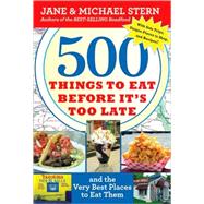 500 Things to Eat Before It's Too Late : And the Very Best P..., 9780547059075