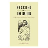 Rescued from the Nation: Anagarika Dharmapala and the Buddhist World,9780226199078 Rescued from the Nation: Anagarika Dharmapala and the Buddhist World,9780226199078