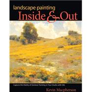 Landscape Painting Inside & Out: Capture the Vitality of Out..., 9781600619083