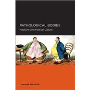 Pathological Bodies: Medicine and Political Culture,9781938169083 Pathological Bodies: Medicine and Political Culture,9781938169083